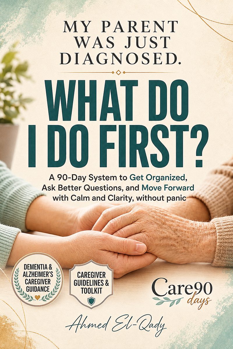 Book cover: My Parent Was Just Diagnosed. What Do I Do First? — The Care90 System, by Ahmed El-Qady